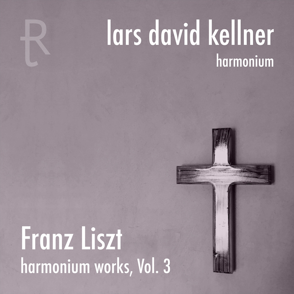Lars David Kellner Liszt Harmonium Works Vol 1